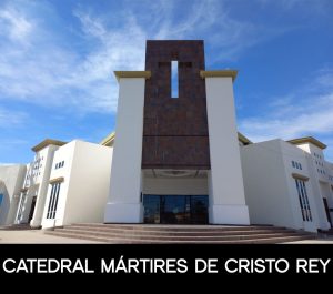 CATEDRAL MÁRTIRES DE CRISTO REY