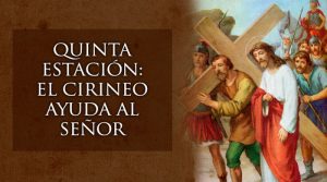 5ª Estación: El Cirineo ayuda al Señor a llevar la Cruz