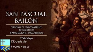 San Pascual Bailón, el santo enamorado de la Eucaristía