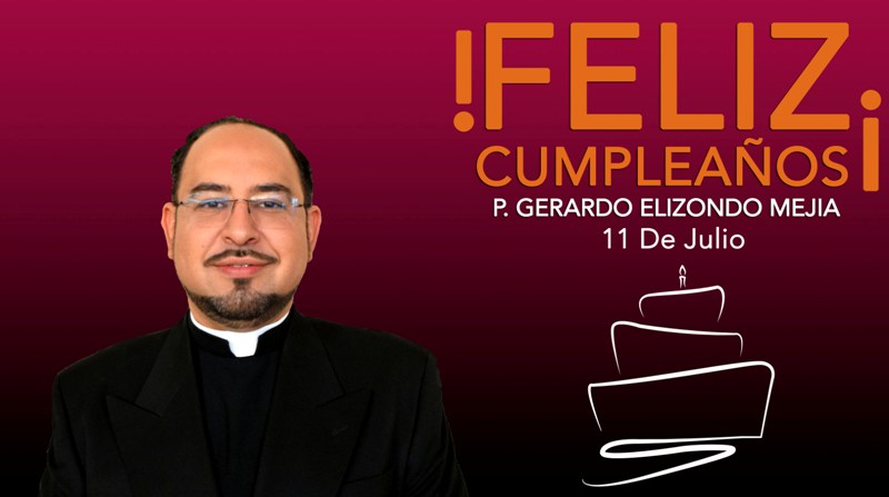 ¡FELIZ CUMPLEAÑOS PADRE GERARDO ELIZONDO!