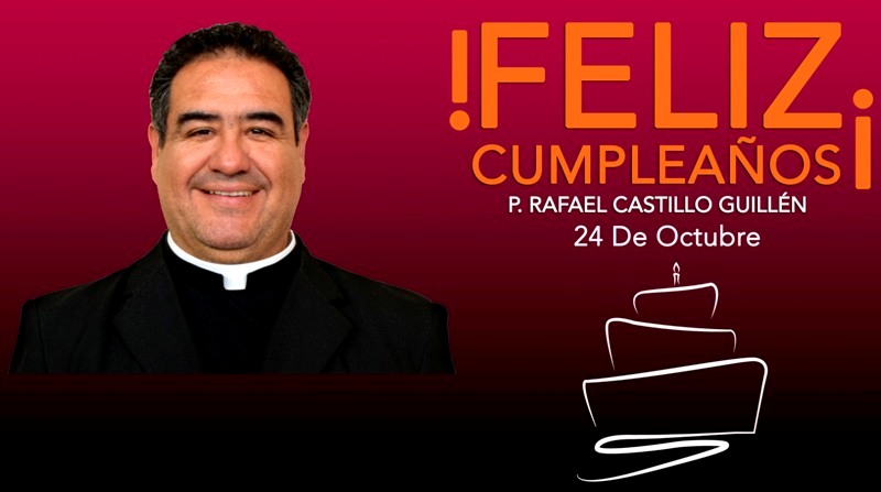 ¡FELIZ CUMPLEAÑOS PADRE RAFA CASTILLO!