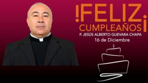 ¡FELIZ CUMPLEAÑOS PADRE JESÚS ALBERTO GUEVARA CHAPA!