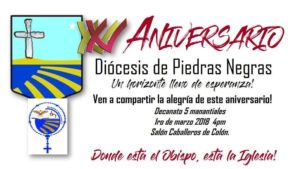 SE INVITA AL TERCER FESTEJO POR LOS XV AÑOS DE LA DIÓCESIS DE PIEDRAS NEGRAS