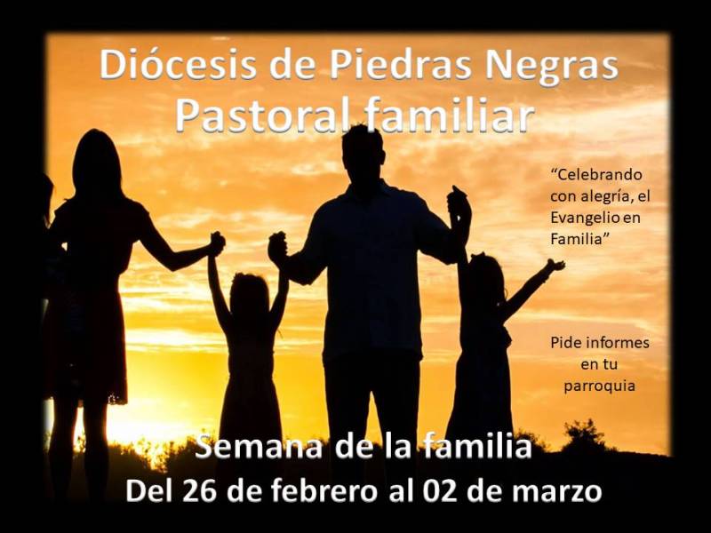 PASTORAL FAMILIAR INVITA A LA SEMANA DE LA FAMILIA EN LA DIÓCESIS DE PIEDRAS NEGRAS