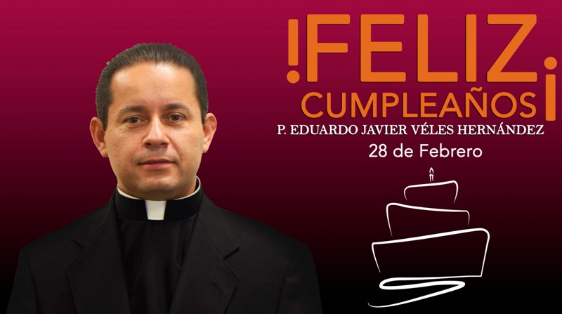 ¡FELIZ CUMPLEAÑOS PBRO. EDUARDO JAVIER VÉLES HERNÁNDEZ!