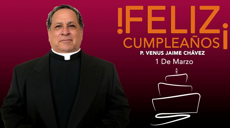 ¡FELIZ CUMPLEAÑOS PBRO. VENUS JAIME CHÁVES GONZÁLEZ!