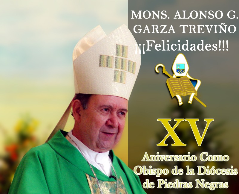 ¡XV ANIVERSARIO DE MONS. ALONSO G. GARZA TREVIÑO!