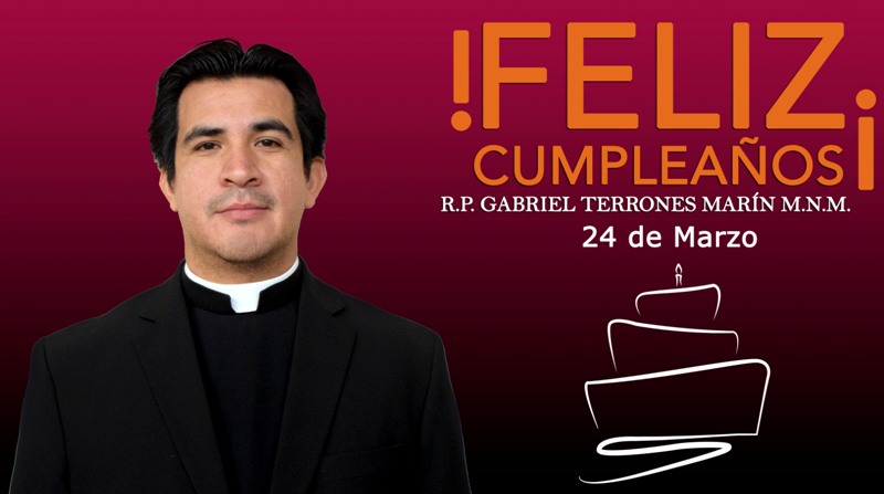 ¡FELIZ CUMPLEAÑOS R.P. GABRIEL TERRONES MARÍN!