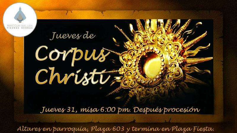 PARROQUIA SAN JUAN INVITA A CELEBRAR CORPUS CHRISTI EN PIEDRAS NEGRAS