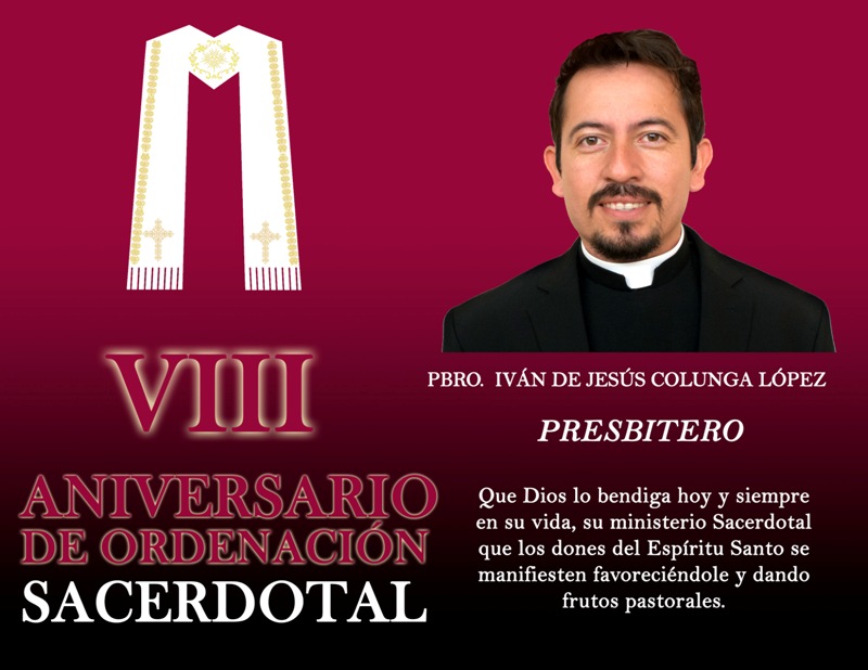 VIII ANIVERSARIO SACERDOTAL PBRO. IVÁN DE JESÚS COLUNGA LÓPEZ