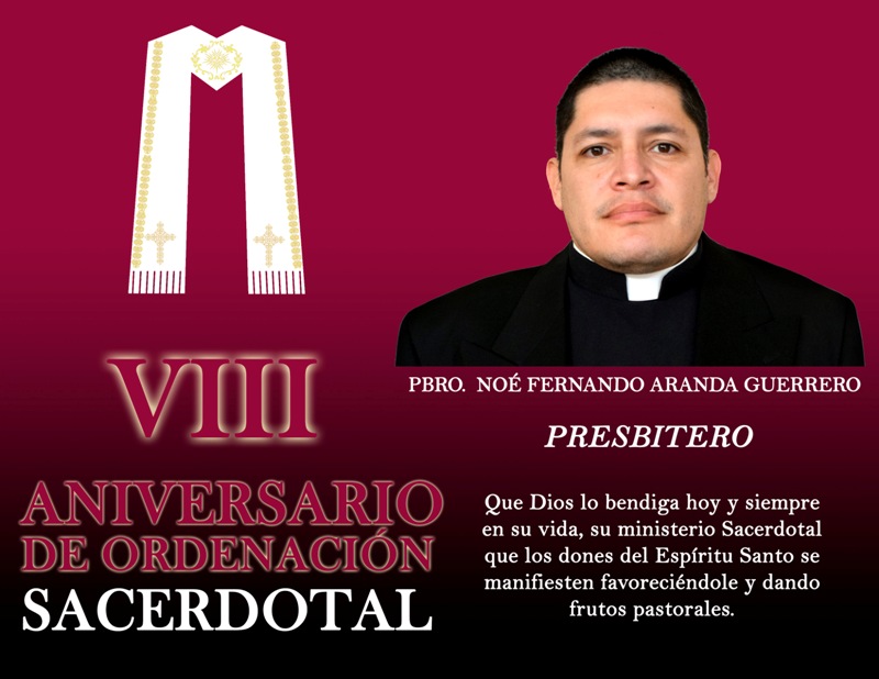 VIII ANIVERSARIO SACERDOTAL PBRO. NOÉ FERNANDO ARANDA GUERRERO