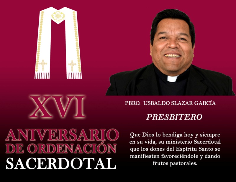 XVI ANIVERSARIO SACERDOTAL PBRO. USBALDO SALAZAR GARCÍA