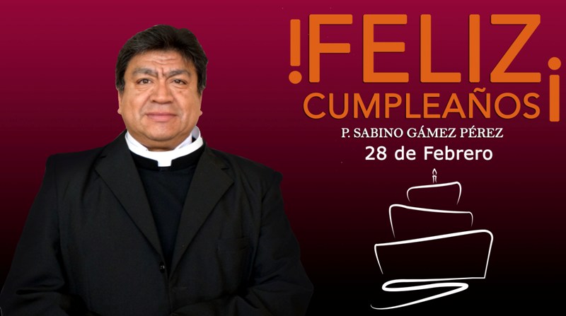 ¡FELIZ CUMPLEAÑOS PBRO. SABINO GÁMEZ PÉREZ!