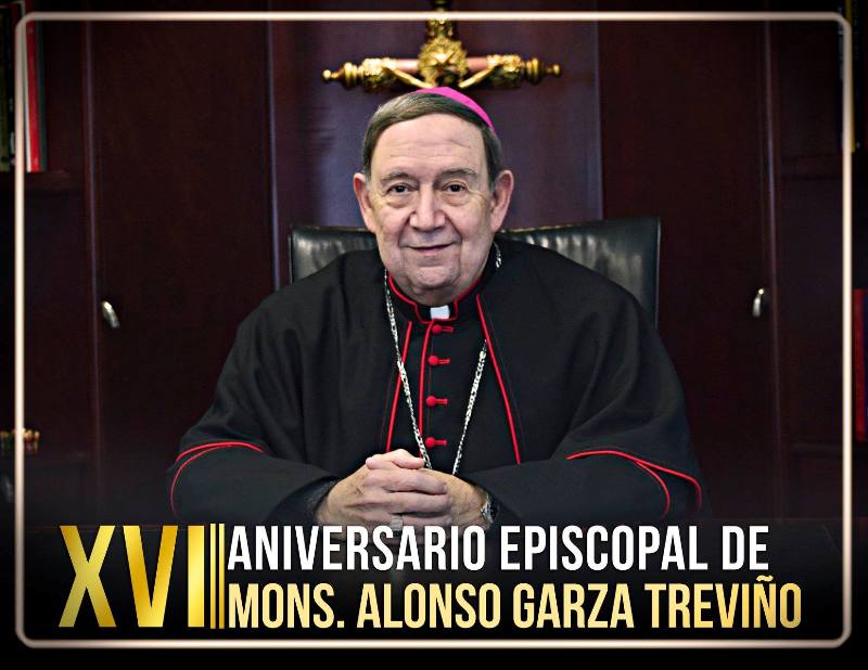 XVI ANIVERSARIO EPISCOPAL DE MONS. ALONSO G. GARZA TREVIÑO 