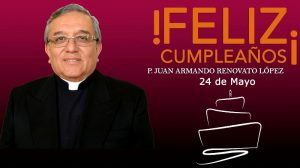 ¡FELIZ CUMPLEAÑOS PBRO. JUAN ARMANDO RENOVATO LÓPEZ!