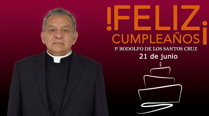 ¡FELIZ CUMPLEAÑOS PBRO. RODOLFO DE LOS SANTOS CRUZ!