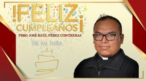 ¡FELIZ CUMPLEAÑOS PBRO. JOSÉ RAÚL PÉREZ CONTRERAS!