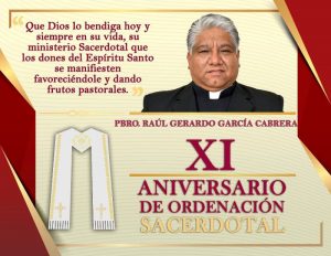 XI ANIVERSARIO SACERDOTAL PBRO. RAÚL GERARDO GARCÍA CABRERA