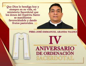 IV ANIVERSARIO SACERDOTAL PBRO. JOSÉ EMMANUEL ARANDA VALDEZ