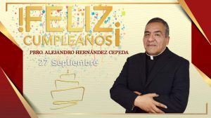 ¡FELIZ CUMPLEAÑOS PBRO. ALEJANDRO HERNÁNDEZ CEPEDA!