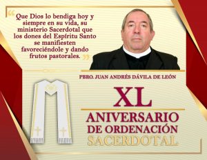 XL ANIVERSARIO SACERDOTAL PBRO. JUAN ANDRÉS DÁVILA DE LEÓN