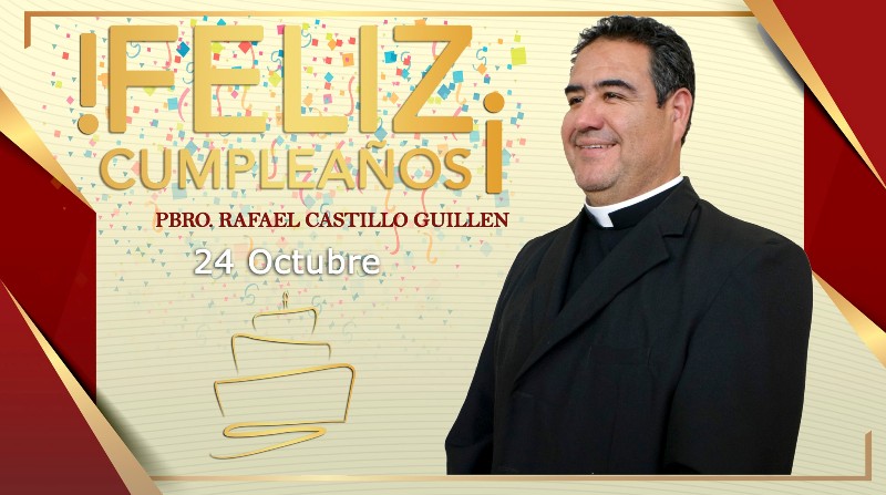 ¡FELIZ CUMPLEAÑOS PBRO. RAFAEL CASTILLO GUILLEN!