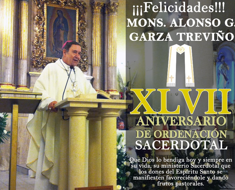 ¡XLVII ANIVERSARIO SACERDOTAL DE MONS. ALONSO G. GARZA!