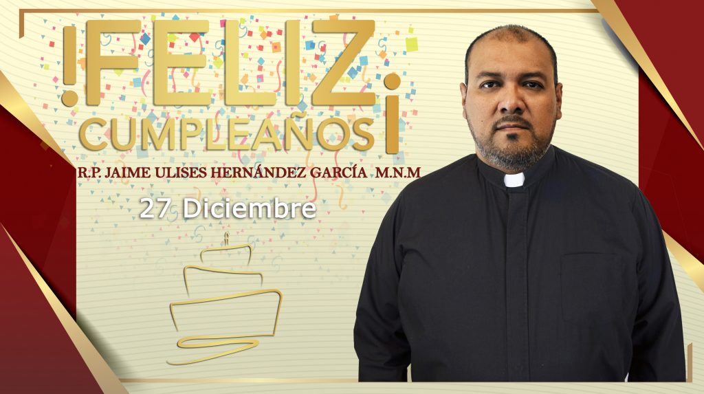 ¡FELIZ CUMPLEAÑOS R.P. JAIME ULISES HERNÁNDEZ GARCÍA!