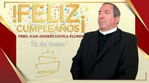 ¡FELIZ CUMPLEAÑOS PBRO. JUAN ANDRÉS DÁVILA DE LEÓN!