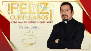 ¡FELIZ CUMPLEAÑOS PBRO. IVÁN DE JESÚS COLUNGA LÓPEZ!