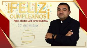 ¡FELIZ CUMPLEAÑOS PBRO. PEDRO LUIS SOTO HUERTA!