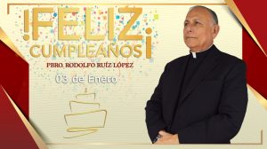 ¡FELIZ CUMPLEAÑOS PBRO. RODOLFO RUIZ LÓPEZ!