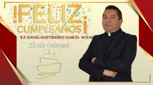 ¡FELIZ CUMPLEAÑOS R.P. ÁNGEL SANTIBAÑEZ GARCÍA!