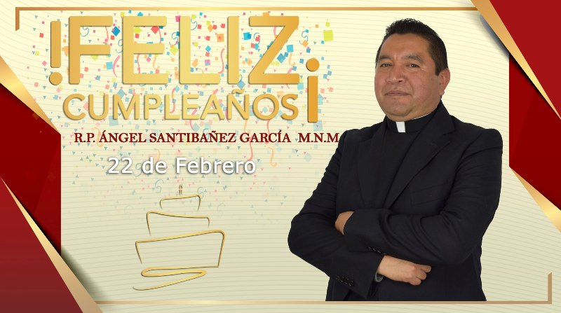 ¡FELIZ CUMPLEAÑOS R.P. ÁNGEL SANTIBAÑEZ GARCÍA!