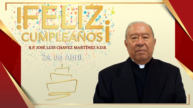 ¡FELIZ CUMPLEAÑOS R.P. JOSÉ LUIS CHAVEZ MARTÍNEZ S.D.B.!