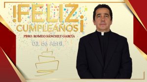 ¡FELIZ CUMPLEAÑOS PBRO. ROMEO SÁNCHEZ GARCÍA!