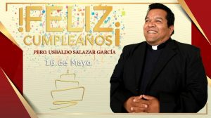 ¡FELIZ CUMPLEAÑOS PBRO. USBALDO SALAZAR GARCÍA!