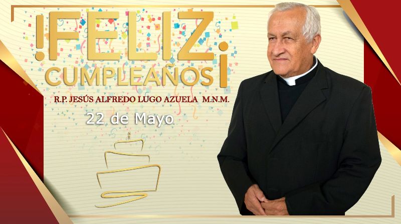 ¡FELIZ CUMPLEAÑOS R.P. JESÚS ALFREDO LUGO AZUELA M.N.M.!