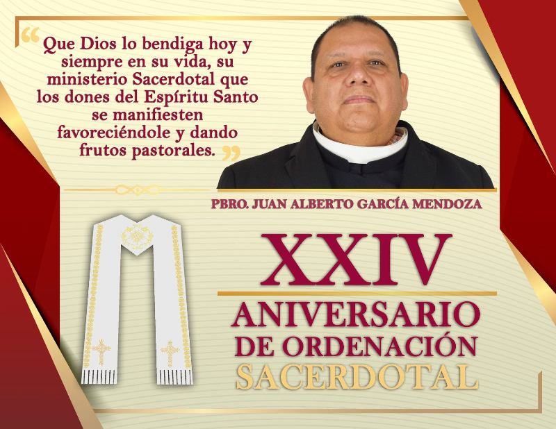 XXIV ANIVERSARIO SACERDOTAL DEL PBRO. JUAN ALBERTO GARCÍA MENDOZA