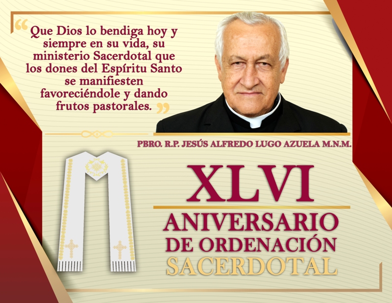 XLVI ANIVERSARIO SACERDOTAL DEL R.P. JESÚS ALFREDO LUGO AZUELA M.N.M.