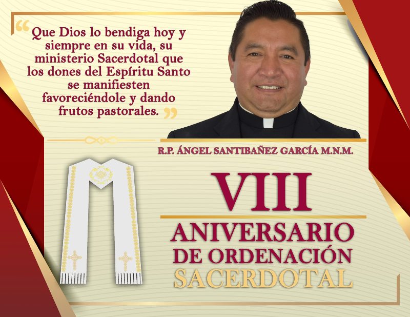 VIII ANIVERSARIO SACERDOTAL R.P. ÁNGEL SANTIBAÑEZ GARCÍA M.N.M.