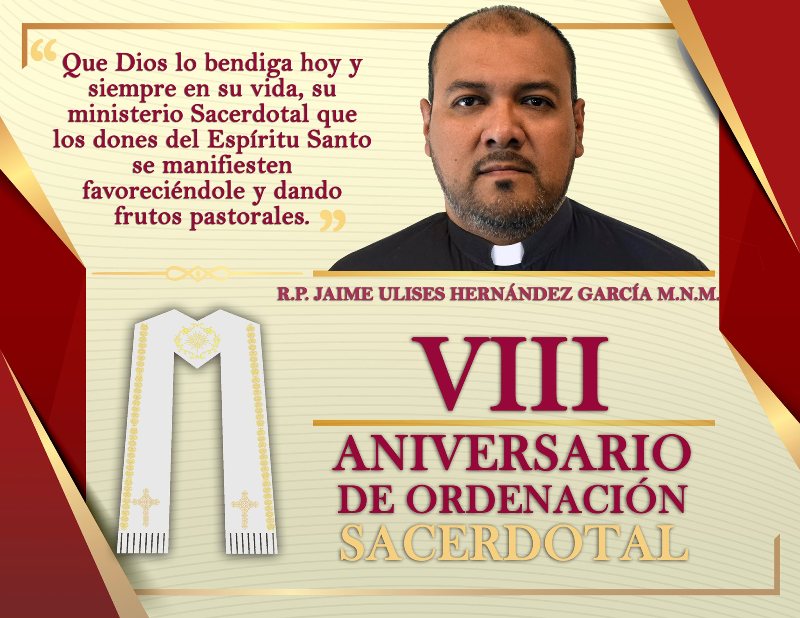 VIII ANIVERSARIO SACERDOTAL R.P. JAIME ULISES HERNÁNDEZ GARCÍA M.N.M.