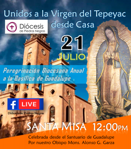 SE INVITA A LA TRANSMISIÓN EN VIVO DE LA MISA “UNIDOS A LA VIRGEN DEL TEPEYAC” PRESIDIDA POR MONS. ALONSO G. GARZA