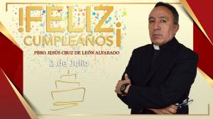 ¡FELIZ CUMPLEAÑOS PBRO. JESÚS CRUZ DE LEÓN ALVARADO!