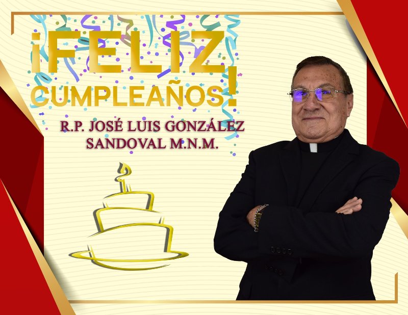 ¡FELIZ CUMPLEAÑOS R.P. JOSÉ LUIS GONZÁLEZ SANDOVAL M.N.M.!