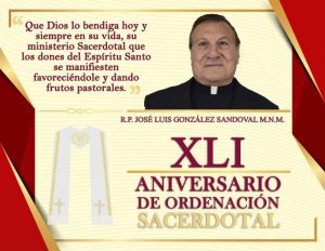 XLI ANIVERSARIO SACERDOTAL R.P. JOSÉ LUIS GONZÁLEZ SANDOVAL M.N.M.!