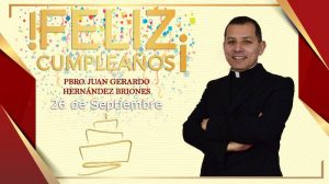 ¡FELIZ CUMPLEAÑOS PBRO. JUAN GERARDO HERNÁNDEZ BRIONES!