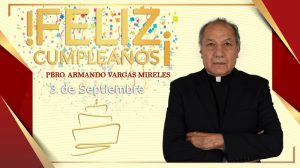 ¡FELIZ CUMPLEAÑOS PBRO. ARMANDO VARGAS MIRELES!