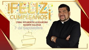 ¡FELIZ CUMPLEAÑOS PBRO. WILBERTH ALEJANDRO RAMÓN SALINAS!