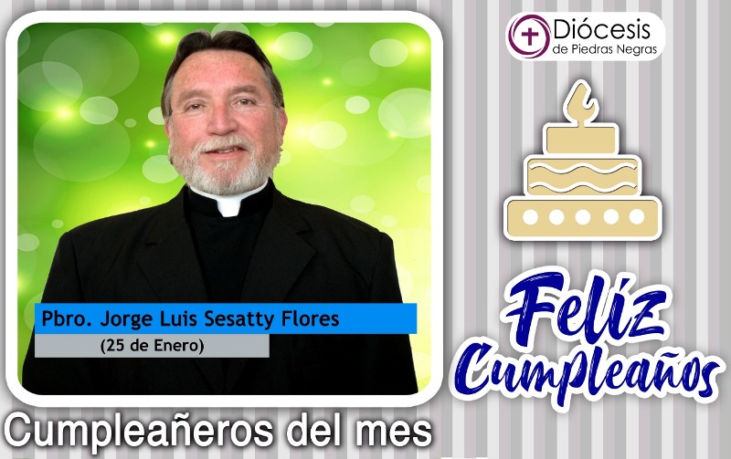 ¡FELIZ CUMPLEAÑOS PBRO. JORGE LUIS SESATTY FLORES!